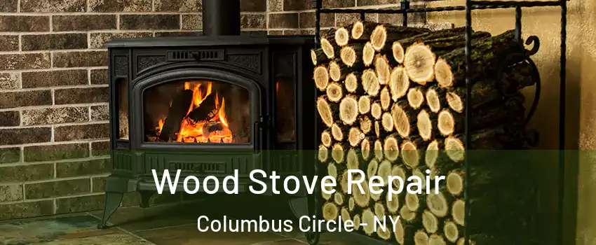 Wood Stove Repair Columbus Circle - NY
