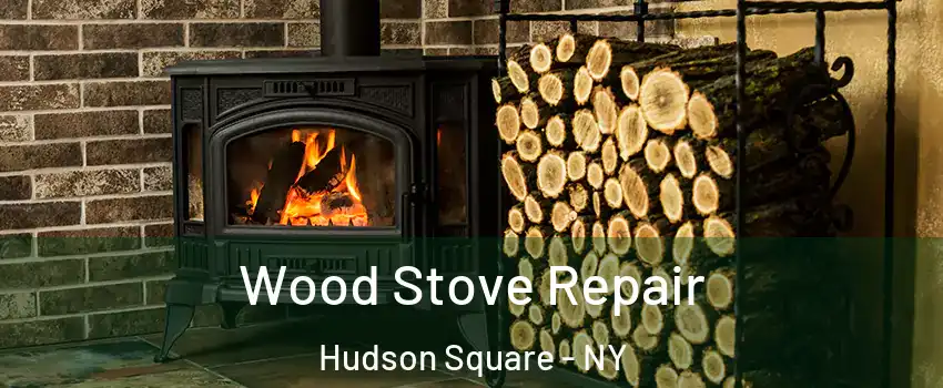 Wood Stove Repair Hudson Square - NY