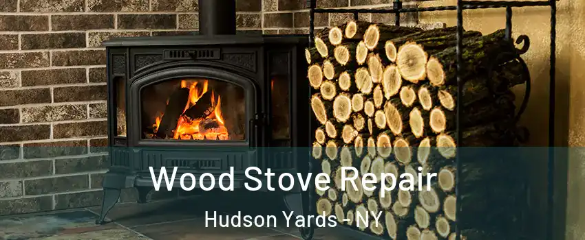 Wood Stove Repair Hudson Yards - NY