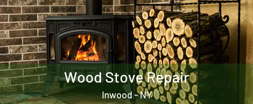 Wood Stove Repair Inwood - NY