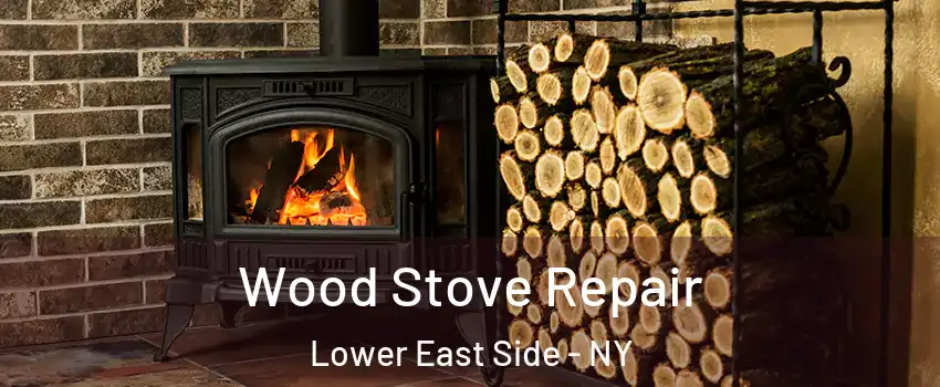 Wood Stove Repair Lower East Side - NY