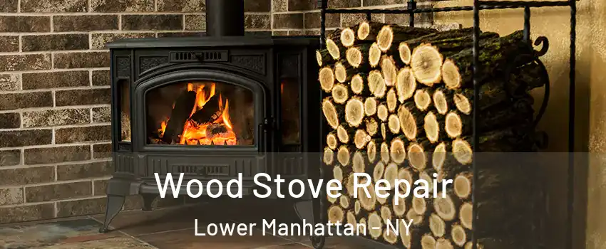 Wood Stove Repair Lower Manhattan - NY