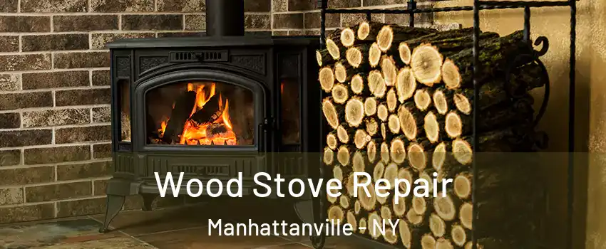 Wood Stove Repair Manhattanville - NY