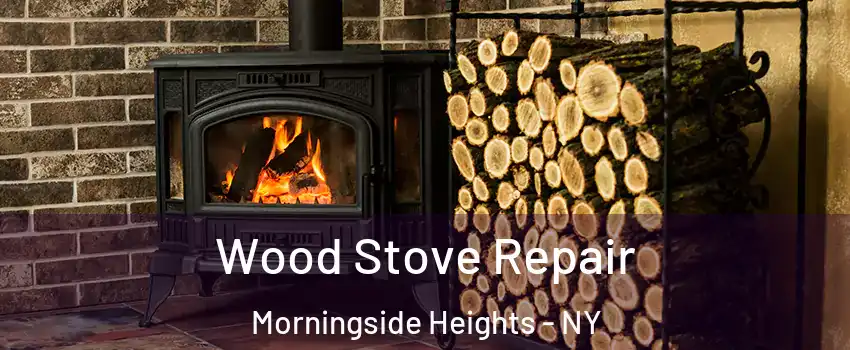 Wood Stove Repair Morningside Heights - NY
