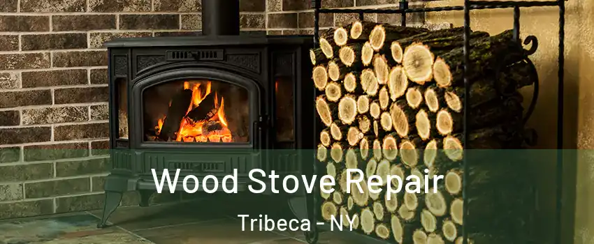 Wood Stove Repair Tribeca - NY