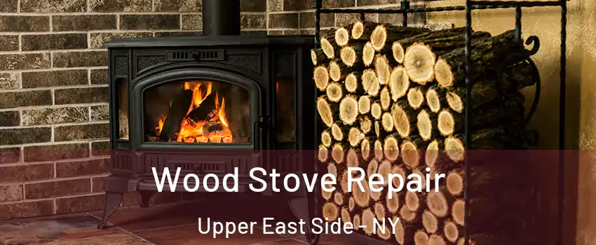 Wood Stove Repair Upper East Side - NY
