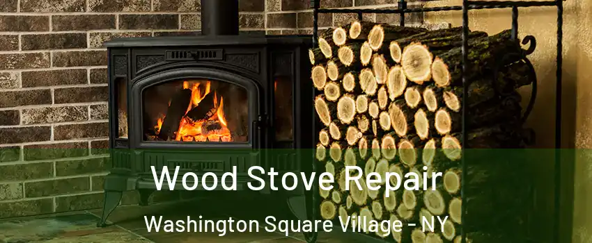Wood Stove Repair Washington Square Village - NY